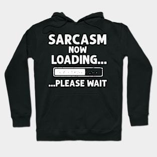 SARCASM NOW LOADING FUNNY DESIGN JOKE COMEDY Hoodie